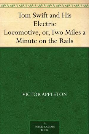 Tom Swift and His Electric Locomotive, or, Two Miles a Minute on the Rails (Tom Swift Sr. #25)