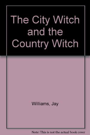 The City Witch & The Country Witch by Jay Williams