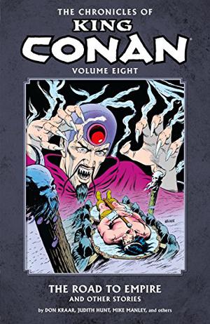 The Chronicles of King Conan, Volume 8: The Road to Empire and Other Stories by Don Kraar