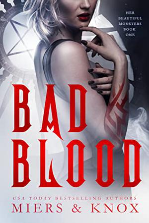 Bad Blood  (Her Beautiful Monsters, #1) by D.D. Miers, Graceley Knox