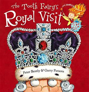 The Tooth Fairy's Royal Visit by Peter Bently, Garry Parsons
