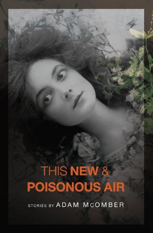 This New & Poisonous Air by Adam McOmber