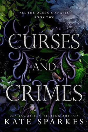 Curses and Crimes  (All the Queen's Knaves Book 2) by Kate Sparkes