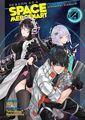 Reborn as a Space Mercenary: I Woke Up Piloting the Strongest Starship!  (Light Novel) Vol. 4 by Ryuto