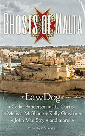 Ghosts of Malta by Lawdog, C.V. Walter, JL Curtis, Kelly Grayson, Cedar Sanderson, Melissa McShane, John Van Stry, Nicki Kenyon, Evan DeShais, Daniel G. Zeidler