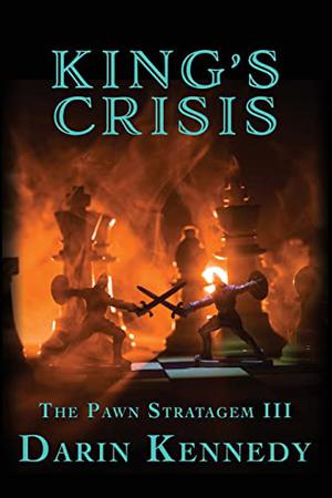 King's Crisis  (The Pawn Stratagem, #3) by Darin Kennedy