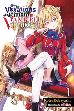 The Vexations of a Shut-In Vampire Princess, Vol. 1  (light novel)  (The Vexations of a Shut-In Vampire Princess (The Vexations of a Shut-In Vampire Princess Light Novel #1)