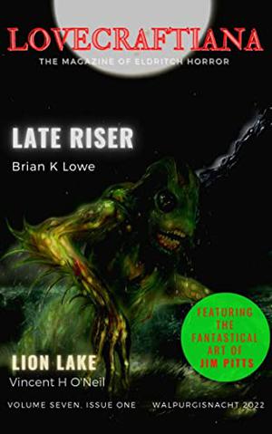 Lovecraftiana: Vol 7, Issue 1, Walpurgisnacht 2022 by Brian K Lowe, David a Riley, Chris McAuley, Vincent H O'Neil, Simon Bleaken, John M McCormick, Carlton Herzog, RC Mulhare, Dean Wirth
