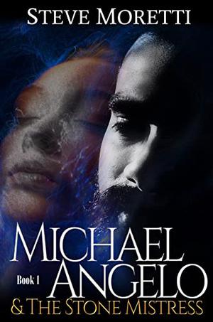 Michael Angelo & the Stone Mistress by Steve Moretti