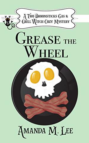 Grease the Wheel (Two Broomsticks Gas & Grill Witch #5)