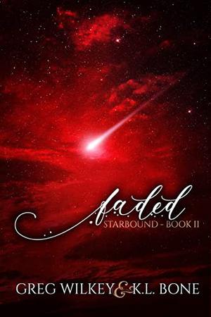Faded  (Starbound, #2) by K.L. Bone, Greg Wilkey