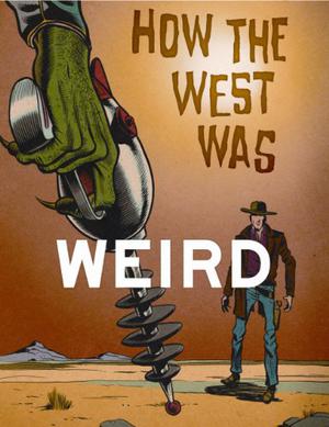How the West Was Weird by Russ Anderson Jr., Derrick Ferguson, Barry Reese, Joel Jenkins, Joshua Reynolds