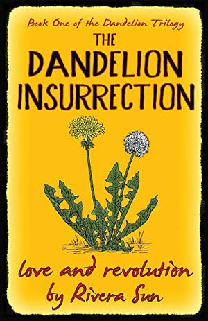 The Dandelion Insurrection - love and revolution - by Rivera Sun
