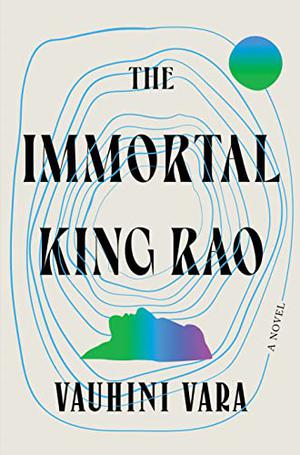 The Immortal King Rao by Vauhini Vara