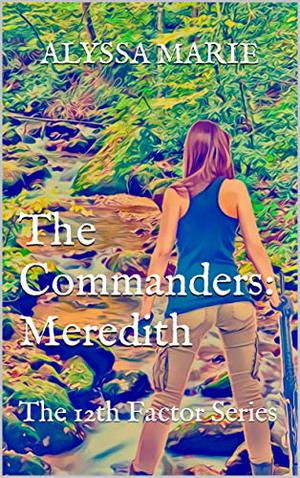 The Commanders: Meredith  (The 12th Factor) by Alyssa Marie