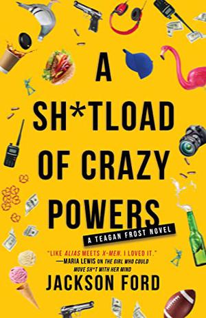 A Sh*tload of Crazy Powers (The Frost Files #4)