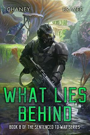 What Lies Behind  (Sentenced to War Book 8) by J.N. Chaney, Jonathan P. Brazee