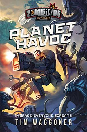 Planet Havoc: A Zombicide Invader Novel by Tim Waggoner