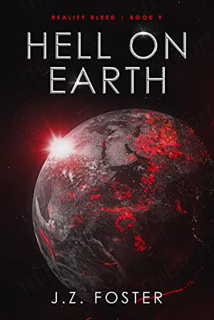 Hell on Earth  (Reality Bleed Book 9) by J.Z. Foster