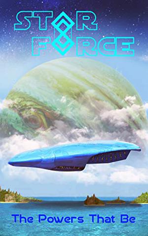 Star Force: The Powers That Be (Star Force: Phase 2 #71)