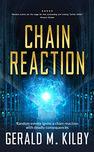 CHAIN REACTION: A Technothriller by Gerald M. Kilby