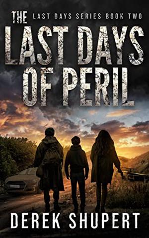 The Last Days of Peril: A Post-Apocalyptic Survival Thriller by Derek Shupert