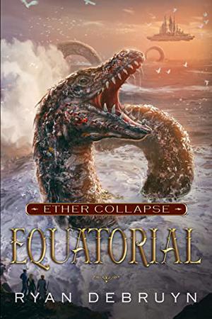 Equatorial: A Post-Apocalyptic LitRPG  (Ether Collapse Book 4) by Ryan DeBruyn