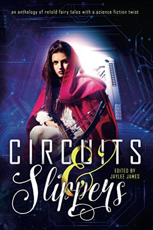 Circuits & Slippers by Jaylee James, Allan Davis Jr., James Wood, Jennifer Lee Rossman, Leandra Wallace, Mandy Nachampassack-Maloney, Maria Z. Medina, Marie Piper, Nitai R. Poddar, Sara Daniele Rivera, Caitlin Nicoll, Shannon McDermott, Christopher Walker, Claudie Arseneault, Diane Dubas, Eben Mishkin, Elizabeth Hopkinson, Chace Verity, L.G. Keltner, Lizz Donnelly, Lea Anne Guettler