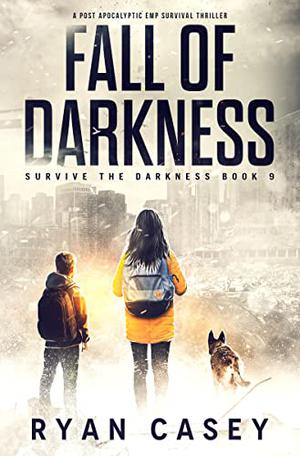 Fall of Darkness: A Post Apocalyptic EMP Survival Thriller  (Survive the Darkness Book 9) by Ryan Casey