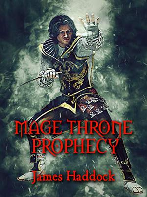 Mage Throne Prophecy by James Haddock