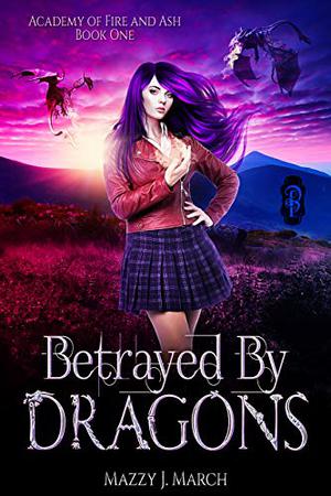 Betrayed by Dragons by Mazzy J. March