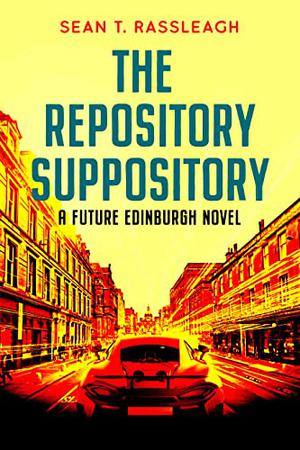 The Repository Suppository  (Future Edinburgh Book 4) by Sean T. Rassleagh