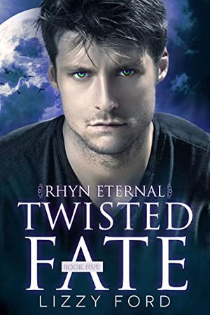 Twisted Fate  (#5, Rhyn Eternal): Volume 5 by Lizzy Ford