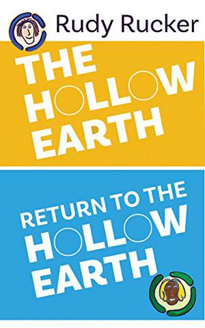 The Hollow Earth & Return to the Hollow Earth by Rudy Rucker