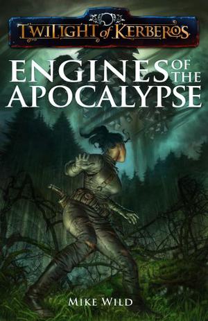 Engines of The Apocalypse (Twilight of Kerberos #7)