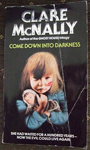 Come Down Into Darkness by Clare McNally