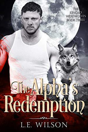 The Alpha's Redemption (The Kincaid Werewolves #3)
