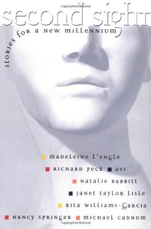 Second Sight: Stories for a New Millennium by Madeleine L'Engle, Richard Peck, Avi, Natalie Babbitt, Janet Taylor Lisle, Rita Williams-Garcia, Nancy Springer, Michael Cadnum, Various
