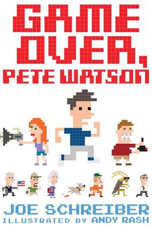 Game Over, Pete Watson by Joe Schreiber