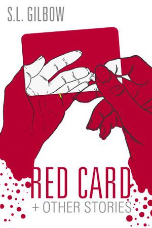 Red Card and Other Stories by S.L. Gilbow