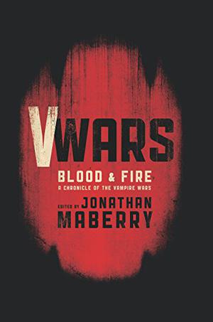 Blood & Fire by Jonathan Maberry, Kevin J. Anderson, Scott Sigler, Larry Correia, Joe McKinney, Nancy Holder, Yvonne Navarro, Weston Ochse, James A. Moore