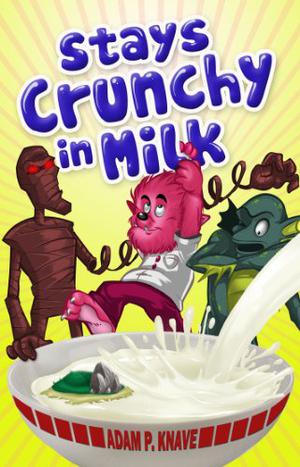 Stays Crunchy in Milk by Adam P. Knave