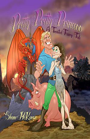 Pretty Pretty Princess: A Twisted Fairy Tale by Shane McKenzie