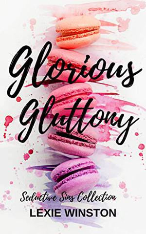 Glorious Gluttony by Lexie Winston