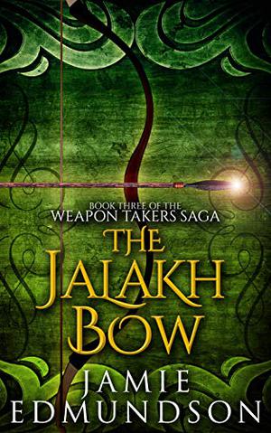 The Jalakh Bow (The Weapon Takers Saga #3)