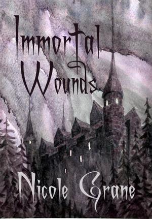 Immortal Wounds by Nicole Grane, Chris Grane