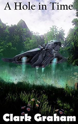 A Hole in Time  (Time Loop Book 2) by Clark Graham