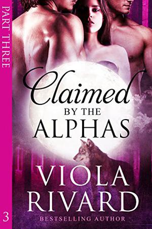 Claimed by the Alphas: Part Three (Claimed #3)