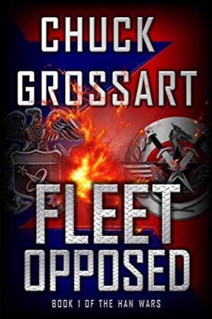 Fleet Opposed  (The Han Wars) by Chuck Grossart