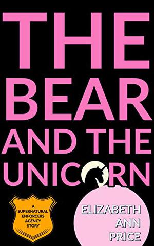 The Bear and the Unicorn (Supernatural Enforcers Agency #5)
